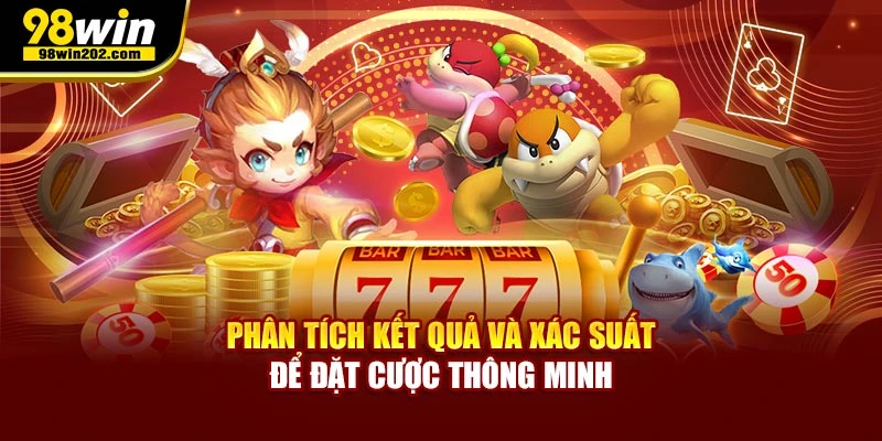 Phân tích kết quả và xác suất để đặt cược thông minh