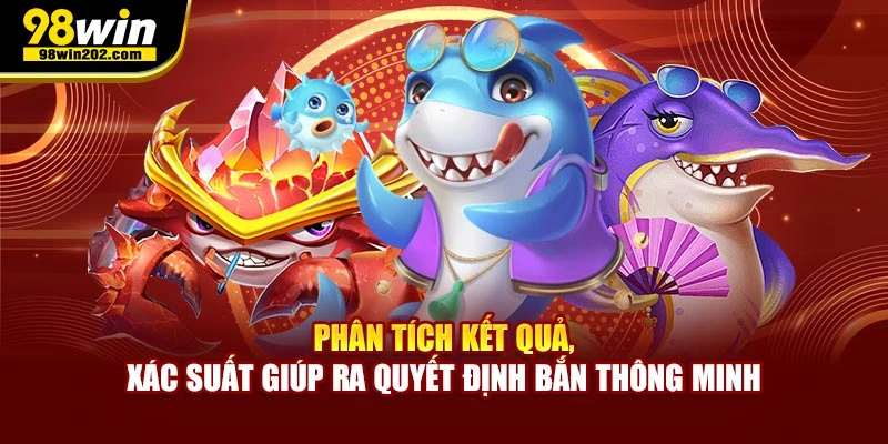 Phân tích kết quả, xác suất giúp ra quyết định bắn thông minh