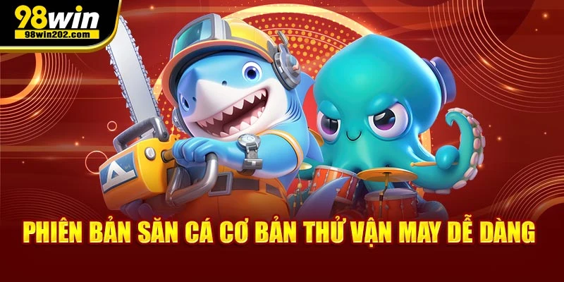 Phiên bản săn cá cơ bản thử vận may dễ dàng