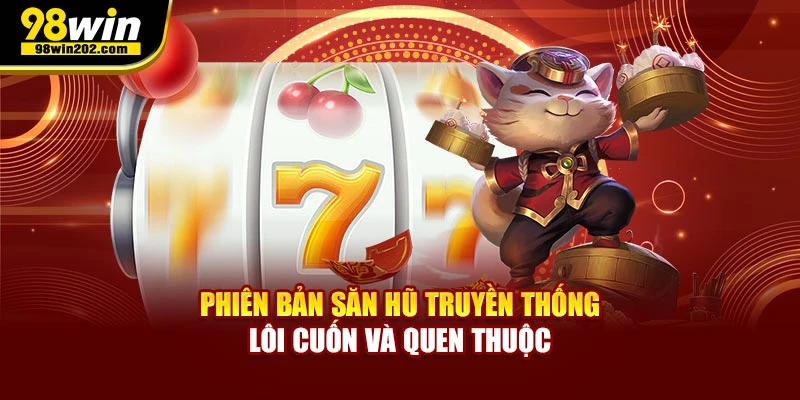 Phiên bản săn hũ truyền thống lôi cuốn và quen thuộc