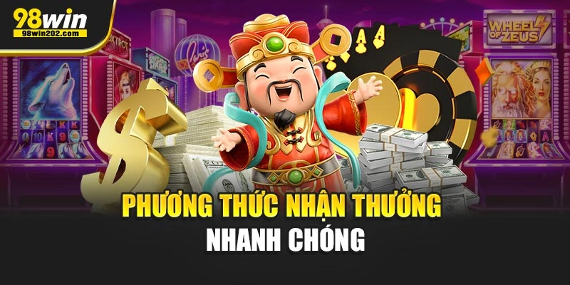 Phương thức nhận thưởng nhanh chóng