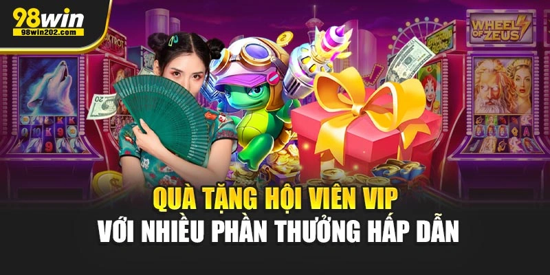 Quà tặng hội viên vip với nhiều phần thưởng hấp dẫn