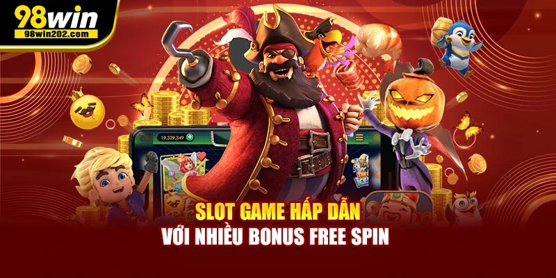 Slot game hấp dẫn với nhiều bonus free spin
