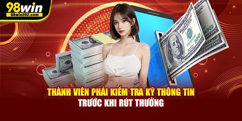 Thành viên phải kiểm tra kỹ thông tin trước khi rút thưởng