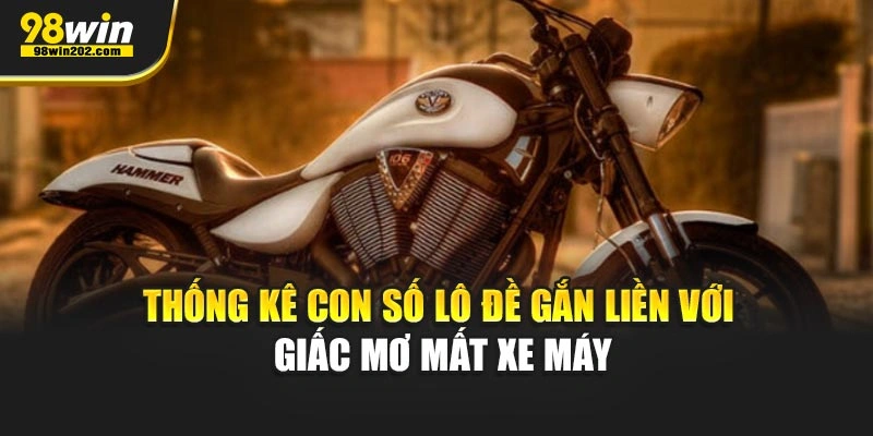 Thống kê con số lô đề gắn liền với giấc mơ mất xe máy