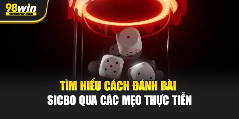 Tìm hiểu cách đánh bài Sicbo qua các mẹo thực tiễn