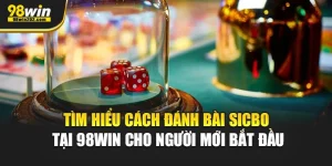 Tìm Hiểu Cách Đánh Bài Sicbo Tại 98Win Cho Người Mới Bắt Đầu