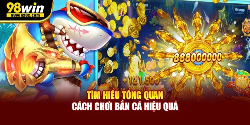 Tìm hiểu tổng quan cách chơi bắn cá hiệu quả