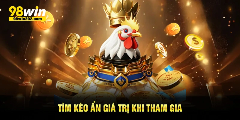 Tìm kèo ẩn giá trị khi tham gia