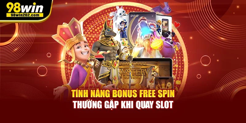 Tính năng bonus free spin thường gặp khi quay slot