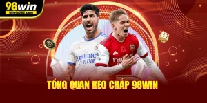 Tổng quan kèo chấp 98win