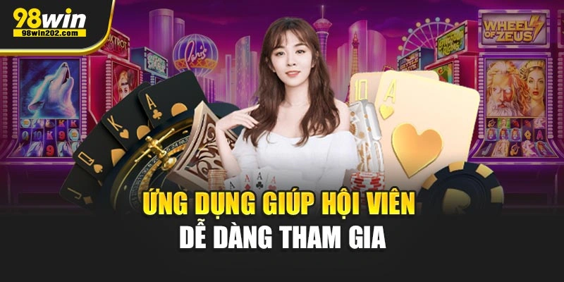 Ứng dụng giúp hội viên dễ dàng tham gia