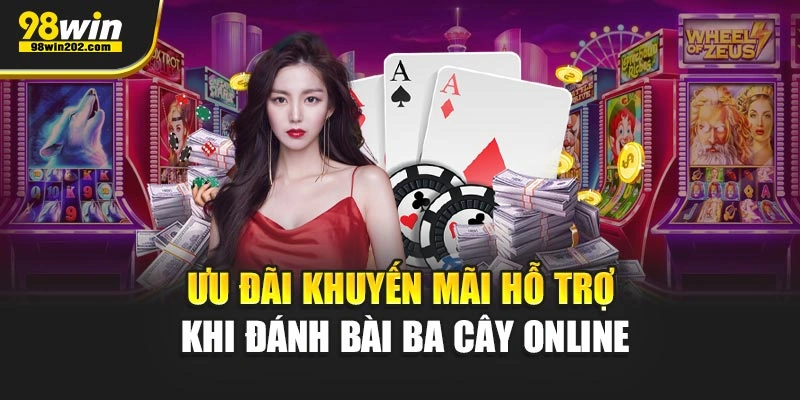 Ưu đãi khuyến mãi hỗ trợ khi đánh bài Ba Cây online