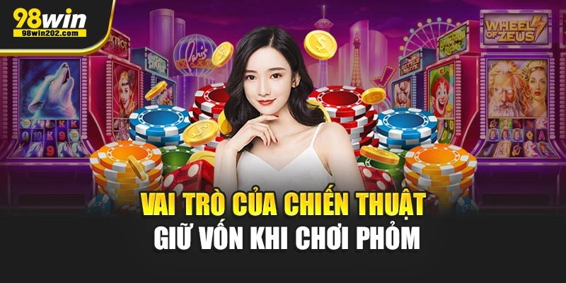 Vai trò của chiến thuật giữ vốn khi chơi Phỏm